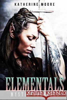 Elementals: Mystic Warriors Katherine L. Moore 9781796971583