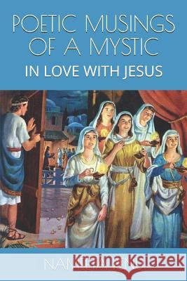 Poetic Musings of a Mystic: In Love with Jesus Nameeta Ren 9781796975970 Independently Published