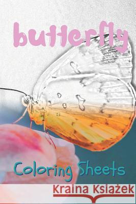 Butterfly Coloring Sheets: 30 Butterflies Drawings, Coloring Sheets Adults Relaxation, Coloring Book for Kids, for Girls, Volume 14 Coloring Books 9781796979817 Independently Published