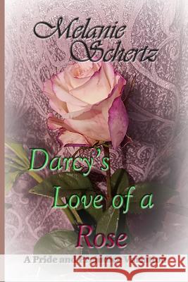 Darcy's Love of a Rose A. Lady Kay Tanner Melanie Schertz 9781796999327 Independently Published