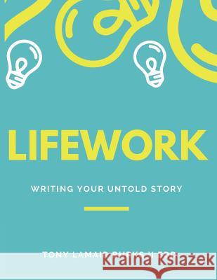 LIFEwork: Writing Your Untold Story [ a workbook ] Burks II, Tony Lamair 9781796999402 Independently Published