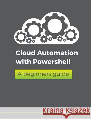 Cloud Automation with Powershell: A Beginners Guide Sumit Vikas Potdar 9781797005027