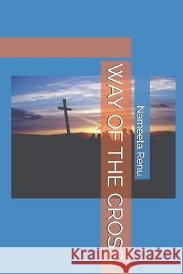 Way of the Cross Nameeta Ren 9781797016450 Independently Published