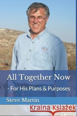 All Together Now: - For His Purposes and Plans Steve Martin 9781797020716 Independently Published
