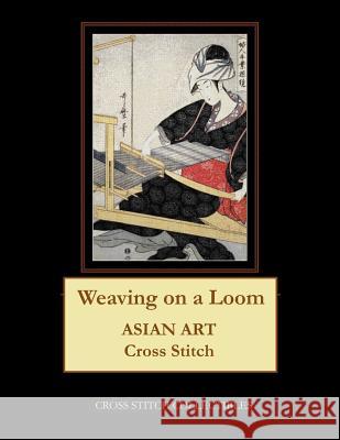 Weaving on a Loom: Asian Art Cross Stitch Pattern Kathleen George Cross Stitch Collectibles 9781797024479 Independently Published