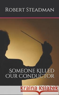 Someone Killed Our Conductor Robert Steadman 9781797025650