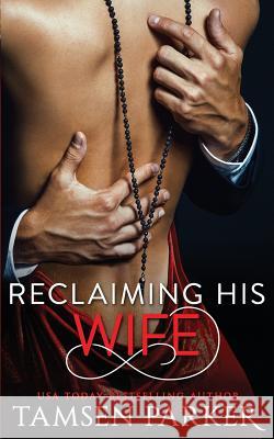 Reclaiming His Wife Tamsen Parker 9781797033730 Independently Published