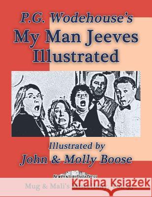 P.G. Wodehouse's My Man Jeeves, Illustrated: Illustrated by John & Molly Boose, Mug & Mali's Miscellany Volume 55 Molly Boose John Boose 9781797039848