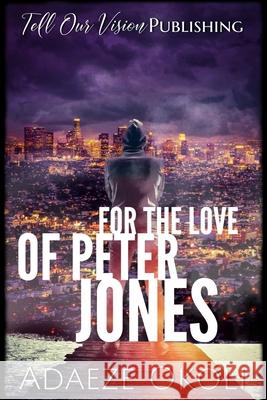 For the Love of Peter Jones Adaeze Okoli 9781797042404 Independently Published