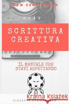 Scrittura Creativa: Il manuale che stavi aspettando Giuseppe Spampinato 9781797043128 Independently Published