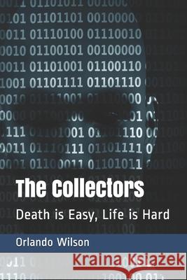 The Collectors: Death is Easy, Life is Hard Orlando Wilson 9781797051321 Independently Published