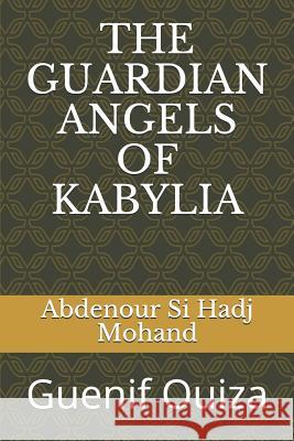 The Guardian Angels of Kabylia: Guenif Ouiza Abdenour S 9781797052748 Independently Published