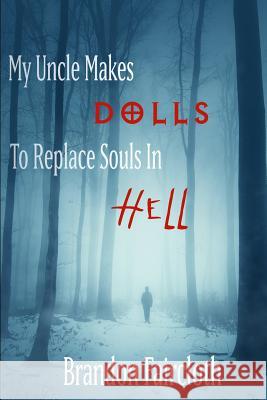 My Uncle Makes Dolls to Replace Souls in Hell Brandon Faircloth 9781797056357 Independently Published