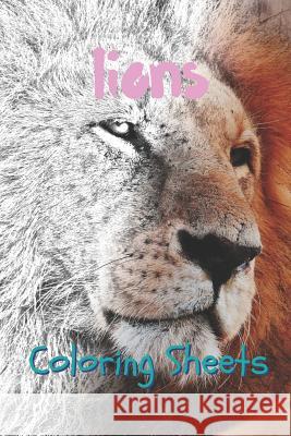 Lion Coloring Sheets: 30 Lion Drawings, Coloring Sheets Adults Relaxation, Coloring Book for Kids, for Girls, Volume 1 Coloring Books 9781797057675 Independently Published