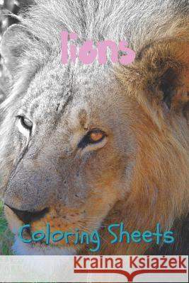 Lion Coloring Sheets: 30 Lion Drawings, Coloring Sheets Adults Relaxation, Coloring Book for Kids, for Girls, Volume 2 Coloring Books 9781797057729 Independently Published