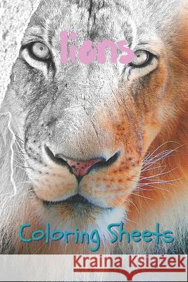 Lion Coloring Sheets: 30 Lion Drawings, Coloring Sheets Adults Relaxation, Coloring Book for Kids, for Girls, Volume 3 Coloring Books 9781797057736