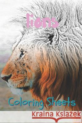 Lion Coloring Sheets: 30 Lion Drawings, Coloring Sheets Adults Relaxation, Coloring Book for Kids, for Girls, Volume 4 Coloring Books 9781797057743 Independently Published
