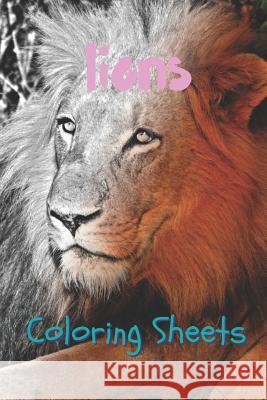 Lion Coloring Sheets: 30 Lion Drawings, Coloring Sheets Adults Relaxation, Coloring Book for Kids, for Girls, Volume 5 Coloring Books 9781797057781 Independently Published