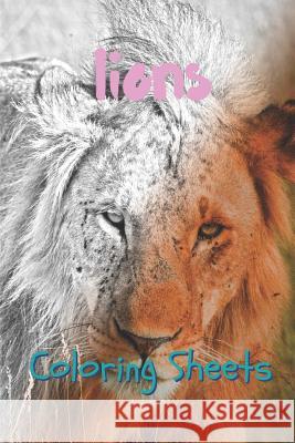 Lion Coloring Sheets: 30 Lion Drawings, Coloring Sheets Adults Relaxation, Coloring Book for Kids, for Girls, Volume 6 Coloring Books 9781797057798 Independently Published