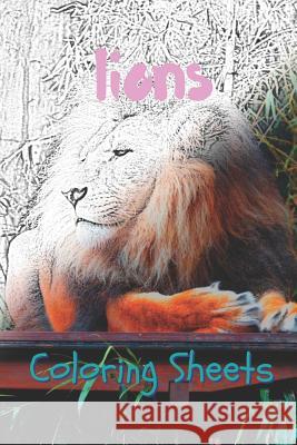 Lion Coloring Sheets: 30 Lion Drawings, Coloring Sheets Adults Relaxation, Coloring Book for Kids, for Girls, Volume 9 Coloring Books 9781797057866 Independently Published