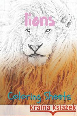 Lion Coloring Sheets: 30 Lion Drawings, Coloring Sheets Adults Relaxation, Coloring Book for Kids, for Girls, Volume 11 Coloring Books 9781797057903 Independently Published