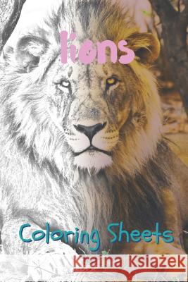 Lion Coloring Sheets: 30 Lion Drawings, Coloring Sheets Adults Relaxation, Coloring Book for Kids, for Girls, Volume 15 Coloring Books 9781797057972 Independently Published