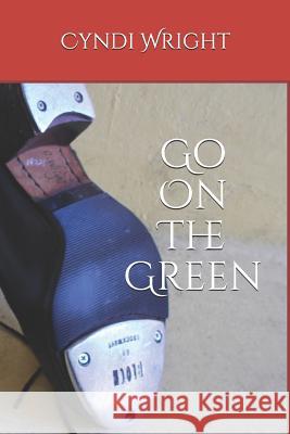 Go On The Green Wright, L. James 9781797059716 Independently Published