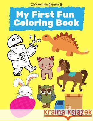 My First Fun Coloring Book: Learning ABC Alphabet, Numbers, Shape, Trucks, Cars, Sight Words Vocabulary, Animals, Robot, Easter, Shark, Dinosaur C Childrenmix Summe 9781797064932 Independently Published