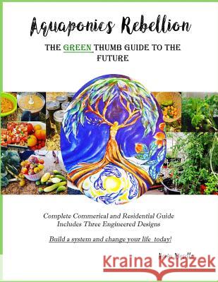 Aquaponics Rebellion: The Green Thumb Guide to the Future Jean Boles Kevin Kinsella 9781797069135 Independently Published