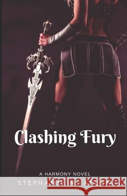 Clashing Fury: Harmony Book 3 Stephanie M. Allen 9781797070414