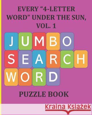 Every 4-Letter Word Under the Sun, Vol. 1: Jumbo Search Word Puzzle Book Blackburn, Cheryl 9781797071916