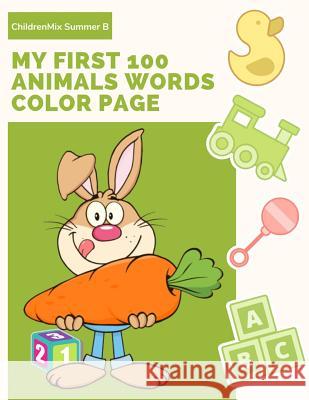 My First 100 Animals Words Color Page: Learning English Animal Vocabulary, How to Read and Write (Spelling) with ABC Alphabet Word Coloring Books for Childrenmix Summe 9781797072203 Independently Published