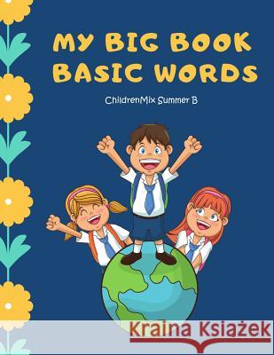 My Big Book Basic Words: High frequency words flash cards activity kids books. Learning to read ABC, Sight Word, Fruit, Number, Shape, Toys gam Summer B., Childrenmix 9781797085524 Independently Published