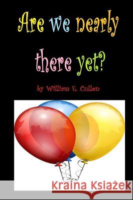 Are We Nearly There Yet?: 'how Many', Type Games Your Children Can Play in Your Car, When in a Long Journey. 100 Pages for 100 Journeys of Peace William E. Cullen 9781797095561