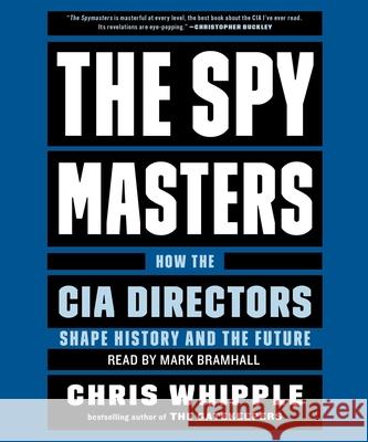 The Spymasters: How the Cia's Directors Shape History and Guard the Future - audiobook Whipple, Chris 9781797113395