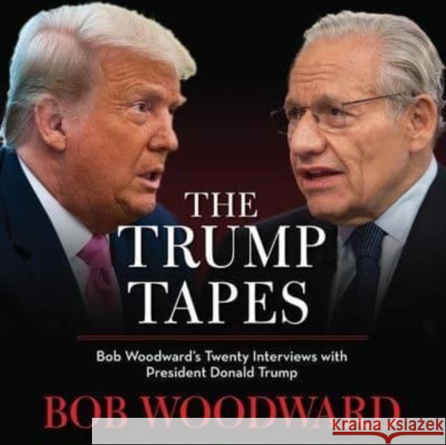 The Trump Tapes: Bob Woodward's Twenty Interviews with President Donald Trump Bob Woodward Donald J. Trump Bob Woodward 9781797124728 Simon & Schuster Audio Originals
