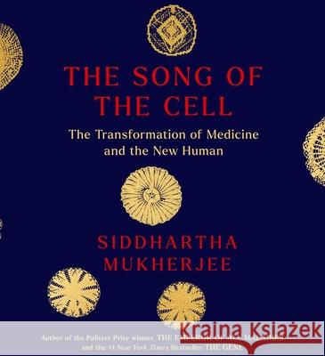 The Song of the Cell: An Exploration of Medicine and the New Human - audiobook Mukherjee, Siddhartha 9781797147086