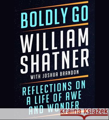 Boldly Go: Reflections on a Life of Awe and Wonder - audiobook Shatner, William 9781797147567