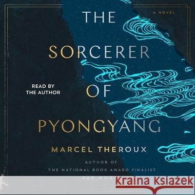 The Sorcerer of Pyongyang - audiobook Theroux, Marcel 9781797148489 Simon & Schuster Audio