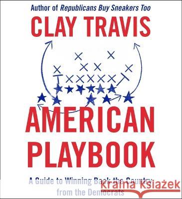 American Playbook: A Guide to Winning Back the Country from the Democrats - audiobook Travis, Clay 9781797165141 Simon & Schuster Audio