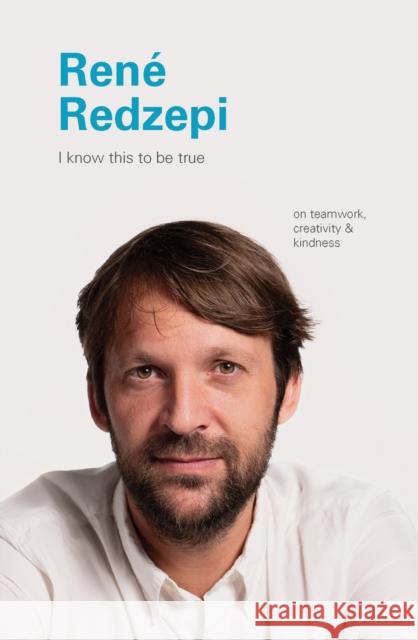 I Know This to Be True: Rene Redzepi  9781797200200 Chronicle Books