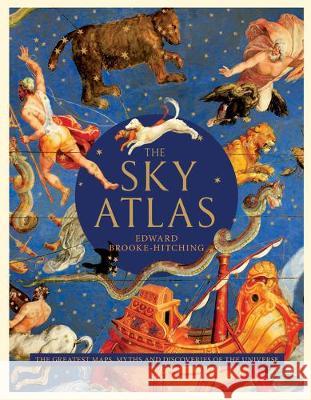 The Sky Atlas: The Greatest Maps, Myths, and Discoveries of the Universe Brooke-Hitching, Edward 9781797201184