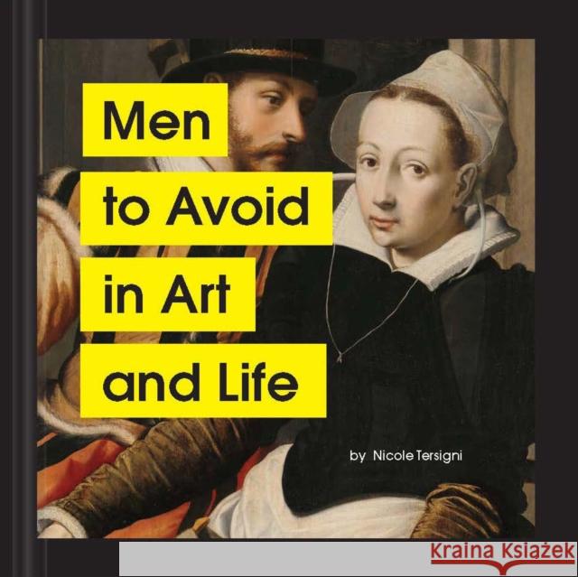 Men to Avoid in Art and Life Nicole Tersigni 9781797202839 Chronicle Books