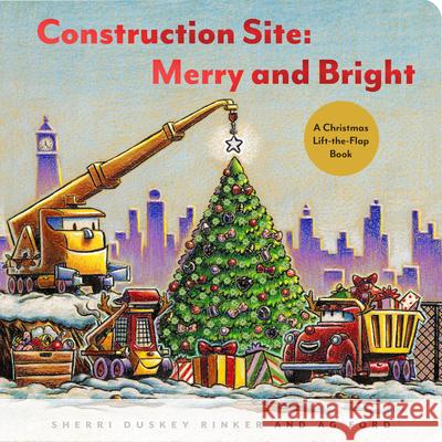 Construction Site: Merry and Bright: A Christmas Lift-the-Flap Book AG Ford 9781797204291 Chronicle Books