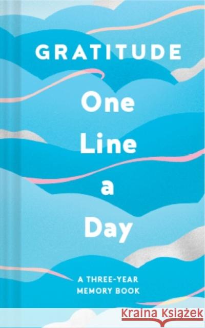 Gratitude One Line a Day: A Three-Year Memory Book Chronicle Books 9781797205069 Chronicle Books