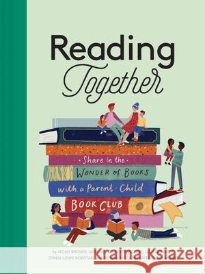 Reading Together: Share in the Wonder of Books with a Parent-Child Book Club Noah Brown Dominic d Luci Doherty 9781797205151 