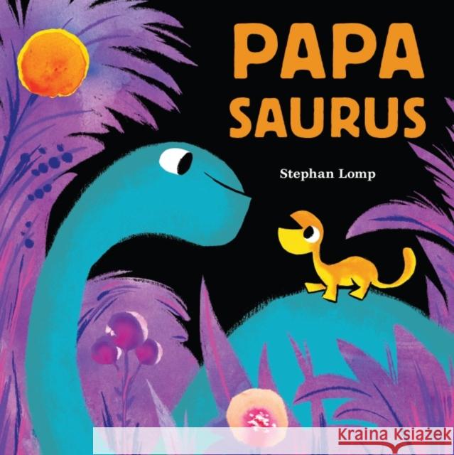Papasaurus Stephan Lomp 9781797205335 Chronicle Books