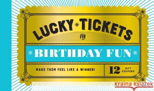 Lucky Tickets for Birthday Fun: 12 Gift Coupons Chronicle Books 9781797205342 Chronicle Books