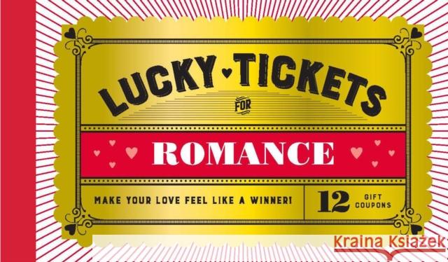 Lucky Tickets for Romance: 12 Gift Coupons Chronicle Books 9781797205359 Chronicle Books