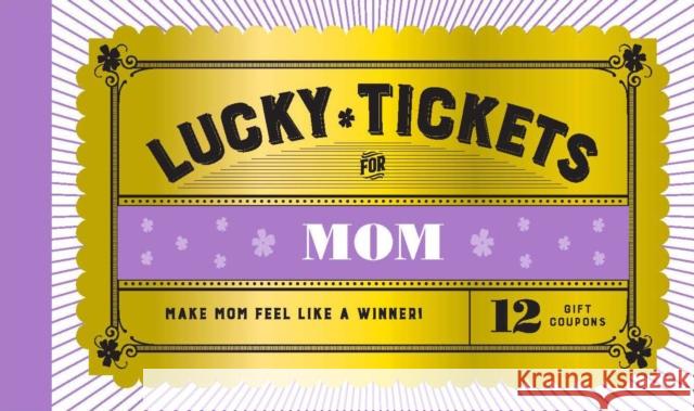 Lucky Tickets for Mom: 12 Gift Coupons Chronicle Books 9781797205366 Chronicle Books